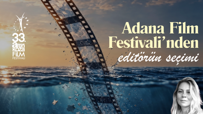 33. Uluslararası Adana Altın Koza Film Festivali İçin Geri Sayım Başladı